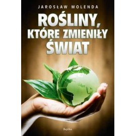 Rastliny, ktoré zmenili svet - Jaroslaw Molenda